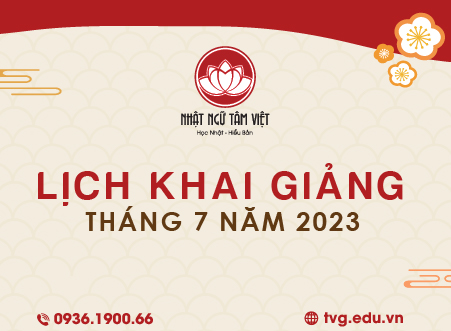 LỊCH KHAI GIẢNG THÁNG 07/2023 TẠI NHẬT NGỮ TÂM VIỆT